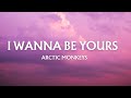 Arctic Monkeys - I Wanna Be Yours ( Lyrics )