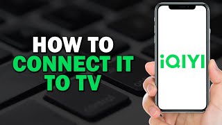 How To Connect IQIYI To TV (Quick Tutorial)