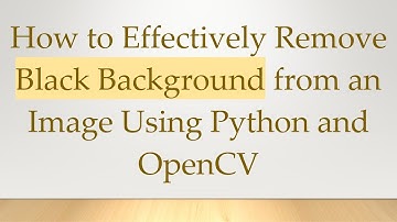 How to Effectively Remove Black Background from an Image Using Python and OpenCV