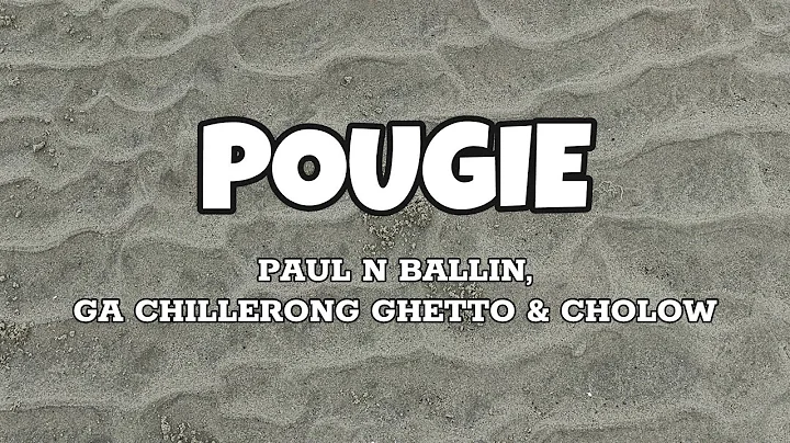 Pougie - Paul N Ballin, GA Chillerong Ghetto, & Cholow (Lyrics)