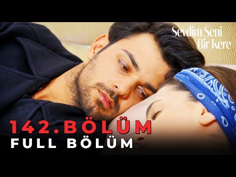 Sevdim Seni Bir Kere - 142. Bölüm