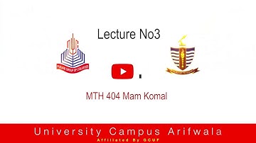 MTH-404 Lecture No 3 Prof. Komal BS mathematics 4th