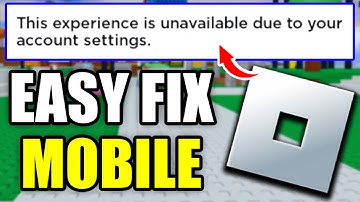 Fix Roblox "This Experience is Unavailable Due to Your Account Settings" Error on Mobile