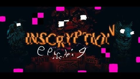 The Great Transcendence || Inscryption ep9; FINALE