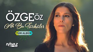 Özge Öz - Ah Bu Türküler Tüm Albüm