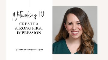 Networking: Strong first impressions