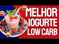 QUAL O MELHOR IOGURTE PARA UTILIZAR NA DIETA LOW CARB?