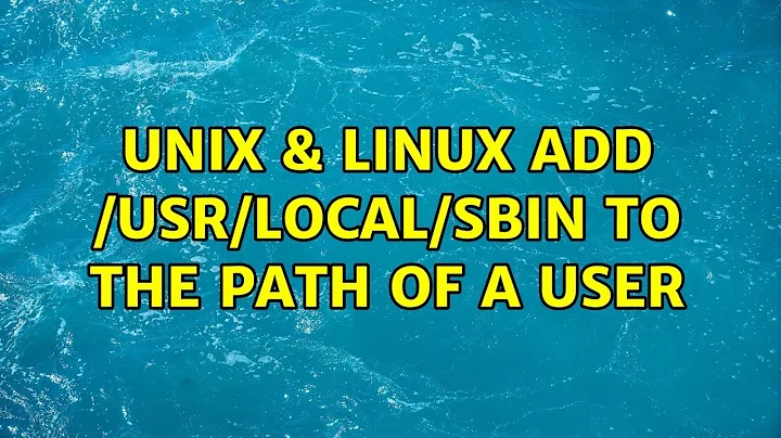 Unix & Linux: Add /usr/local/sbin to the PATH of a user (2 Solutions!!)