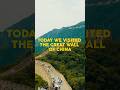 Wow we visited the Great Wall of China