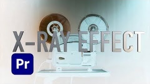 X Ray Effect in Premiere Pro 2023
