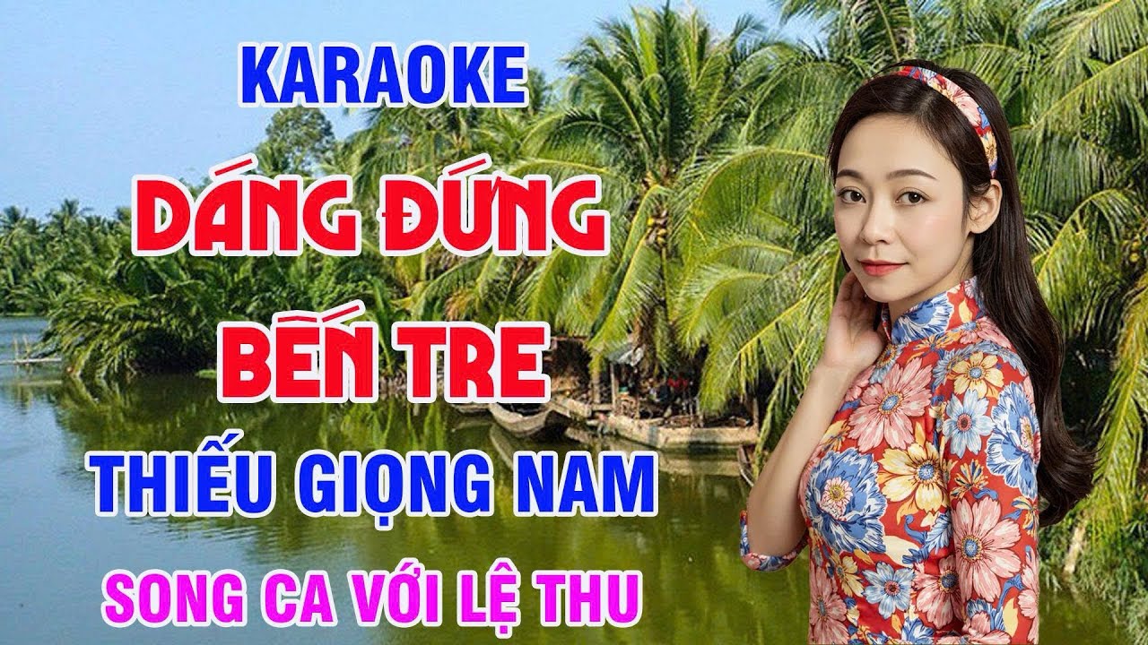 Dáng Đứng Bến Tre Karaoke Thiếu Giọng Nam ( Nguyễn Văn Tí ) Song Ca Với Lệ Thu 