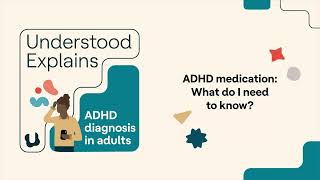 Understood Explains | ADHD medication: What do I need to know?