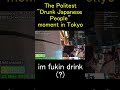 The Politest Drunk Japanese People Moment In Tokyo
