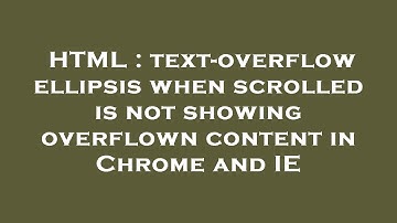 HTML : text-overflow ellipsis when scrolled is not showing overflown content in Chrome and IE