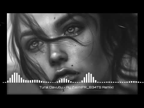 Tural Davutlu - Ay Zalim(FR_B34TS Remix)