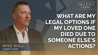 What Are My Legal Options If My Loved One Died Due to Someone Else’s Actions? | Valent Legal