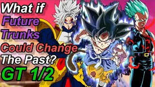 What if Future Trunks Could Change the Past? GT EDITION Part 1 of 2 | DB: Fanstory