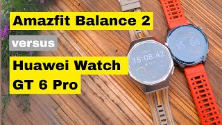 Amazfit Balance 2 vs Huawei Watch GT 6 Pro - which watch is better?