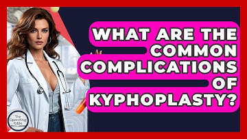 What Are The Common Complications Of Kyphoplasty? - The Operating Table
