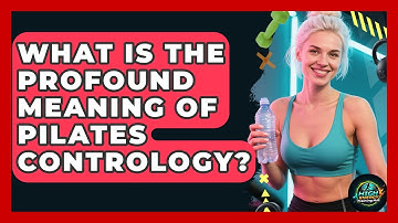What Is The Profound Meaning Of Pilates Contrology? - High Energy Training Hub