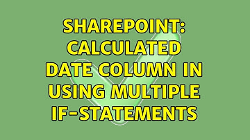 Sharepoint: Calculated date column in using multiple IF-Statements (2 Solutions!!)