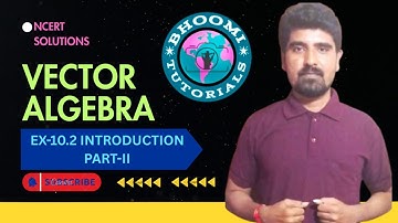 Class 12th maths, NCERT SOLUTIONS, CHAPTER -10 VECTOR ALGEBRA, INTRODUCTION TO EXERSISE 10.2 ,PART-2