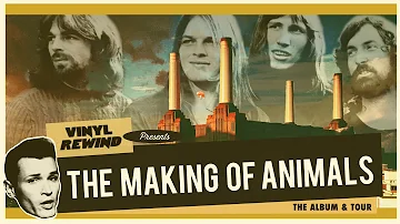 How Pink Floyd Made Animals - The Album & Tour | Vinyl Rewind