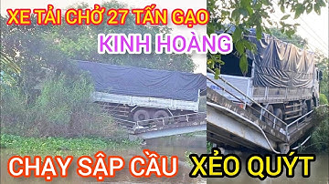 🔴 KINH HOÀNG, XE TẢI 27 TẤN CHỞ GẠO CHẠY SẬP CẦU - XẺO QUÝT, ĐỒNG THÁP