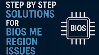 Step-by-Step Solutions for BIOS ME Region Issues You Need