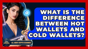 What Is the Difference Between Hot Wallets and Cold Wallets? - All About Crypto Exchanges
