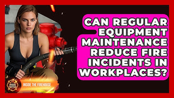 Can Regular Equipment Maintenance Reduce Fire Incidents in Workplaces? - Inside the Firehouse