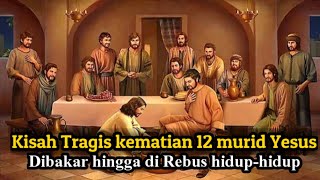 Terharu !! inilah kisah kematian 12 Murid Yesus yang Setia kepada Yesus sampai Akhir