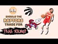 Should The Raptors Trade For Trae Young?
