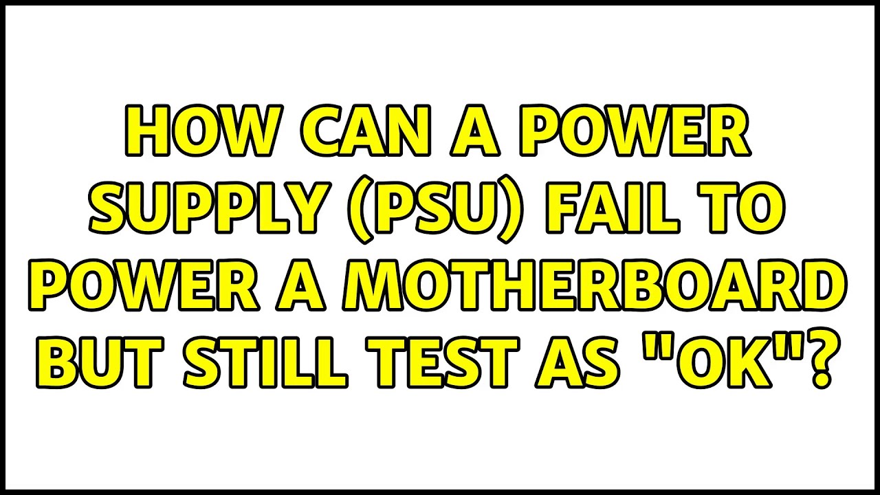 How can a power supply (PSU) fail to power a motherboard but still test