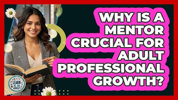 Why Is A Mentor Crucial For Adult Professional Growth? - Learn As An Adult