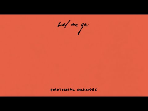 Emotional Oranges - Let Me Go [Lyric Video]