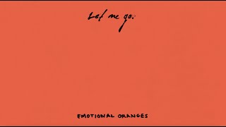 Emotional Oranges - Let Me Go [Lyric Video]