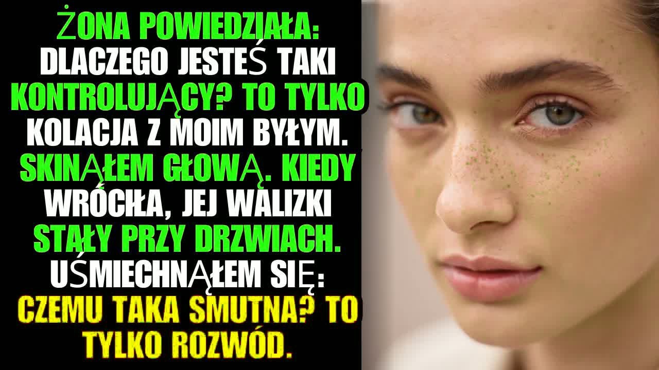 Żona powiedziała： Dlaczego jesteś taki kontrolujący？ To tylko kolacja z moim byłym. Skinąłem głową.