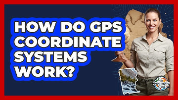 How Do GPS Coordinate Systems Work? - The Geography Atlas