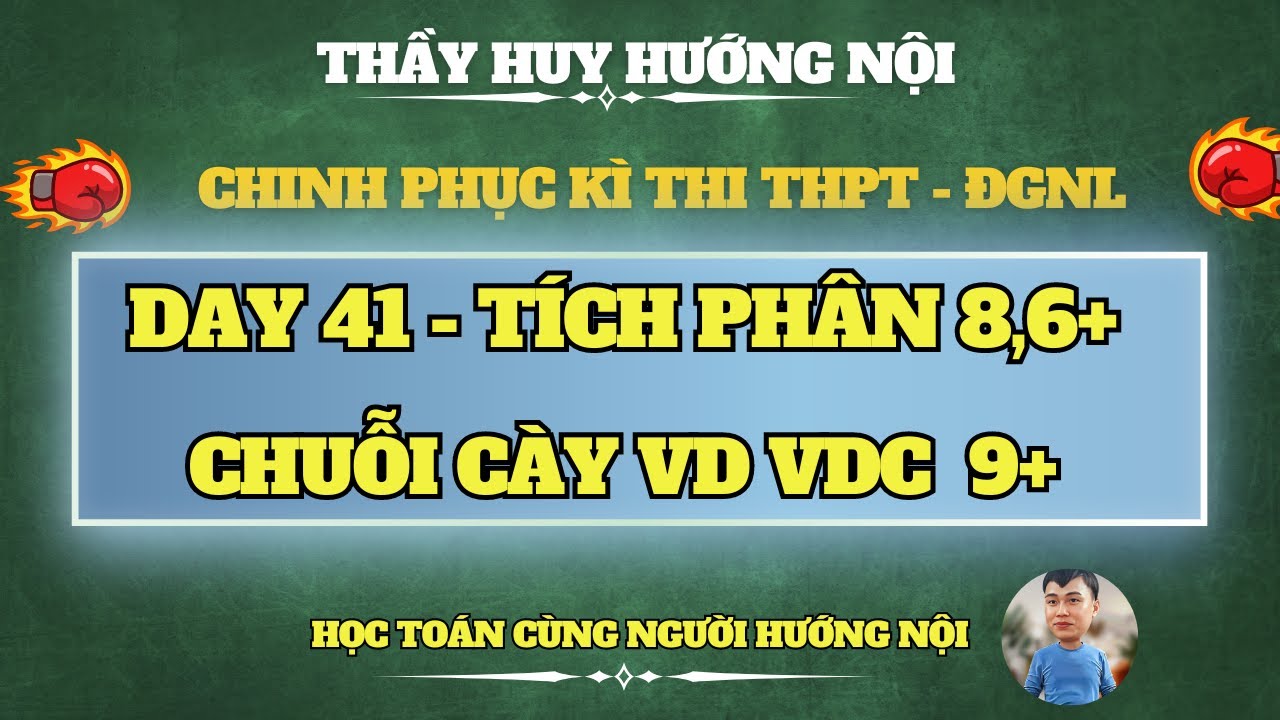 DAY 41 - ĂN CHẮC TÍCH PHÂN VD VDC 8.6Đ - 9Đ - PHẦN I - CHUỖI 12 CÂU CUỐI