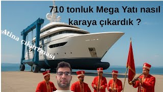 Atina Çıkartması: Mega Yatı Tersaneye Çekiyoruz!