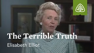 The Terrible Truth: Suffering Is Not For Nothing with Elisabeth Elliot