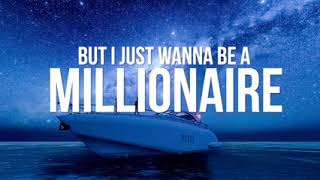 [ I just wanna be a millionaire ]