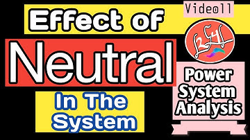 Effect Of Neutral In The Star Connected System | Symmetrical Components | Power System Analysis