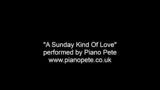 Piano Pete - A Sunday Kind Of Love