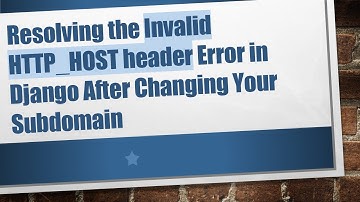 Resolving the Invalid HTTP_HOST header Error in Django After Changing Your Subdomain