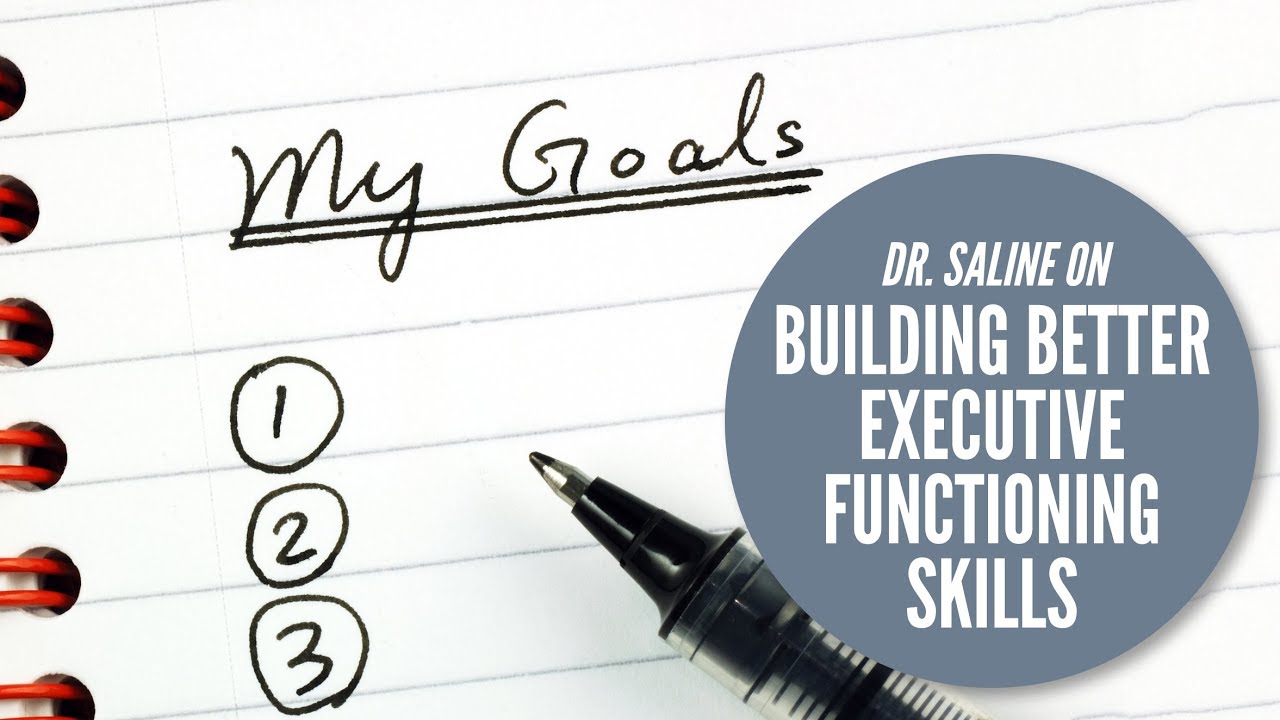 Building Better Executive Functioning Skills • Dr. Sharon Saline