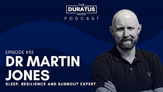 The Duratus Mind - Ep #35 -  Dr Martin Jones