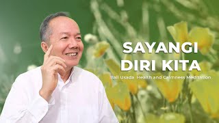 Sayangi Diri Kita dan Latihan Meditasi Kesehatan dan Ketenangan Bali Usada Bersama Pak Merta Ada