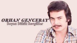 Orhan Gencebay - Boynu Bükük Sevgililer